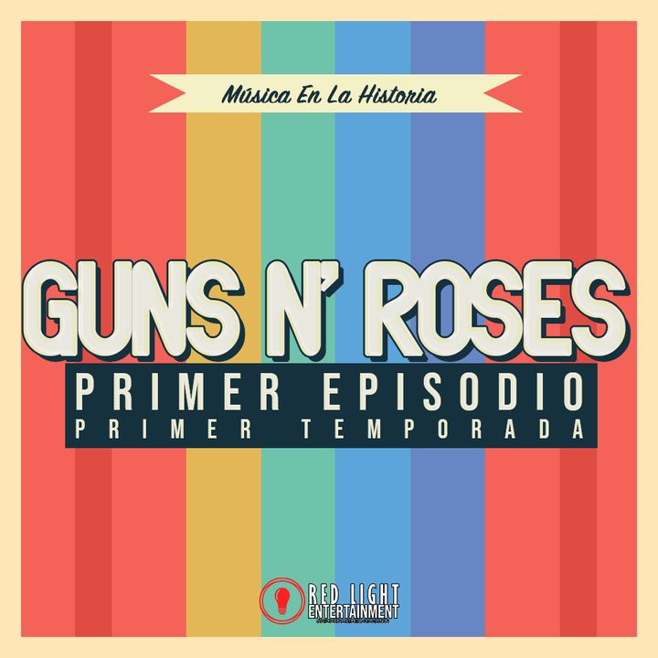 Episodio 01 - Bienvenido a la Jungla: Guns N Roses