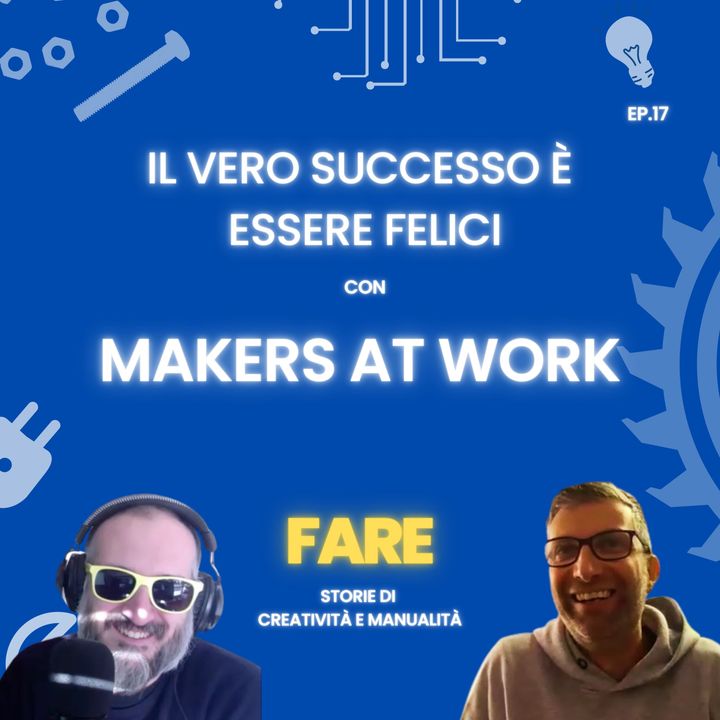 Il vero successo è essere felici - Makers At Work - Fare E17