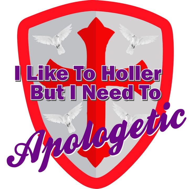 I Like to Holler But But I need to Apologetic-  Trust the Gospel