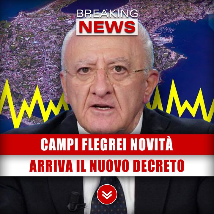 Campi Flegrei: Arriva Il Nuovo Decreto De Luca! 