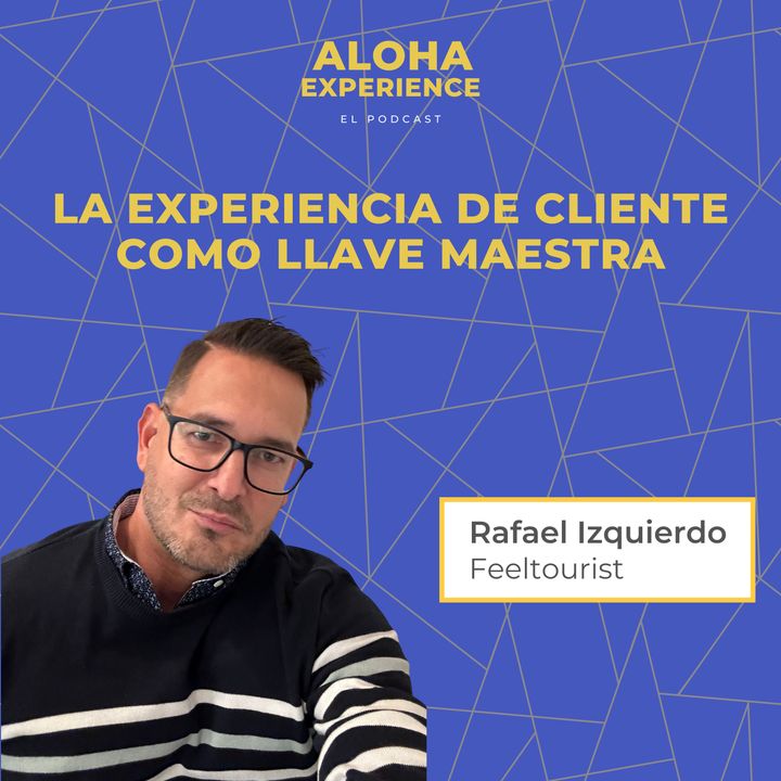 La experiencia de clientes como llave maestra - Entrevista a Rafael Izquierdo