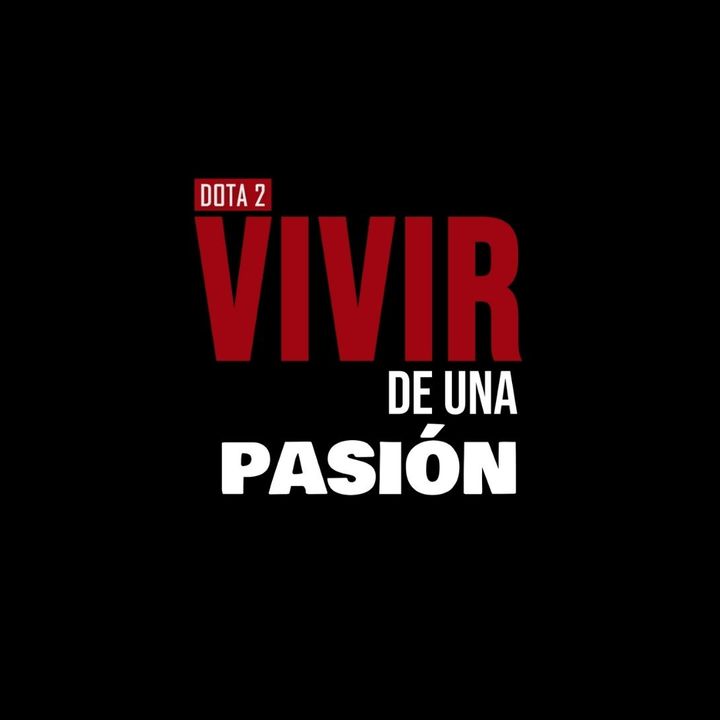 EP1: DOTA 2 VIVIR DE UNA PASIÓN 🎬