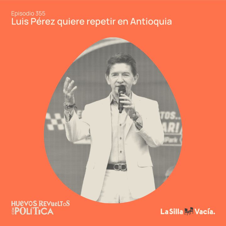 Huevos Revueltos a la ‘LuPe’: Luis Pérez quiere repetir en Antioquia