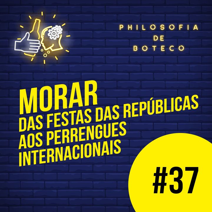 #37 - Morar (Das Festas das Repúblicas aos Perrengues Internacionais)