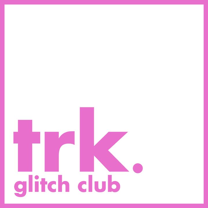 TRK Glitch Club #4.2 | Glitch Party