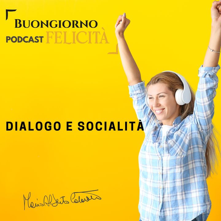 #1168 -Dialogo e socialità | Buongiorno Felicità