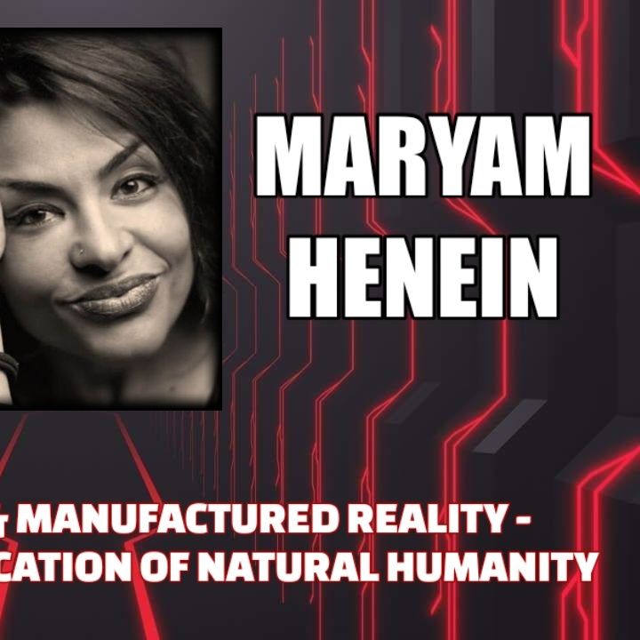 Scripted, Staged, & Manufactured Reality - Modification & Eradication of Humanity w/ Maryam Henein