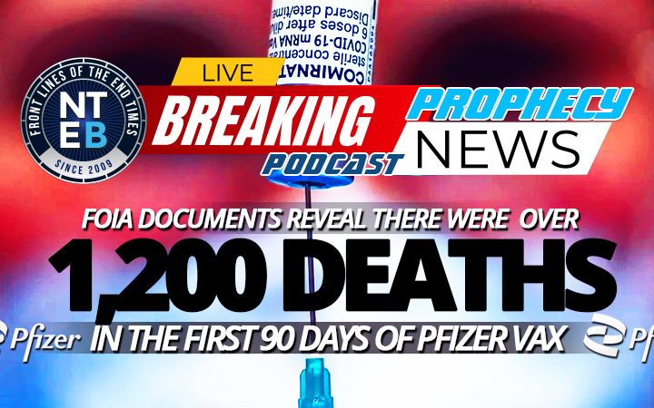 NTEB PROPHECY NEWS PODCAST: Freedom Of Information Act Documents Prove FDA Covered Up Over 1,200 Deaths From Pfizer Vaccine In First 90 Days