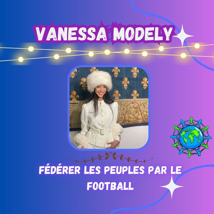 Vanessa Modely - Fédérer les peuples par le football