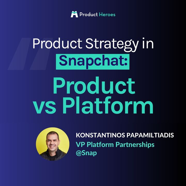 Product Strategy in Snapchat: Product vs Platform - Con Konstantinos Papamiltiadis, VP Platform Partnerships @Snap [ENG]