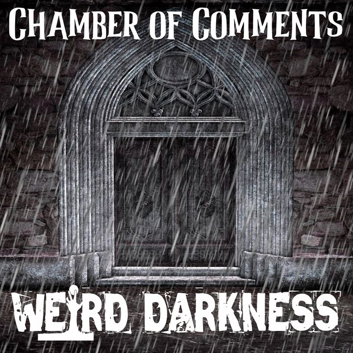 Chamber of Comments: September 16, 2022 #WeirdDarkness