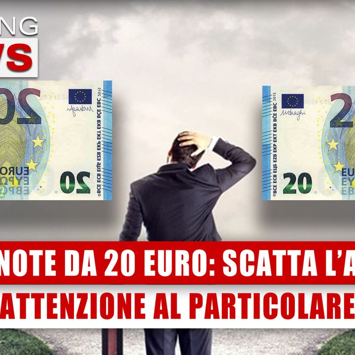 Banconote Da 20 Euro, Scatta L’Allerta: Attenzione Al Particolare! 