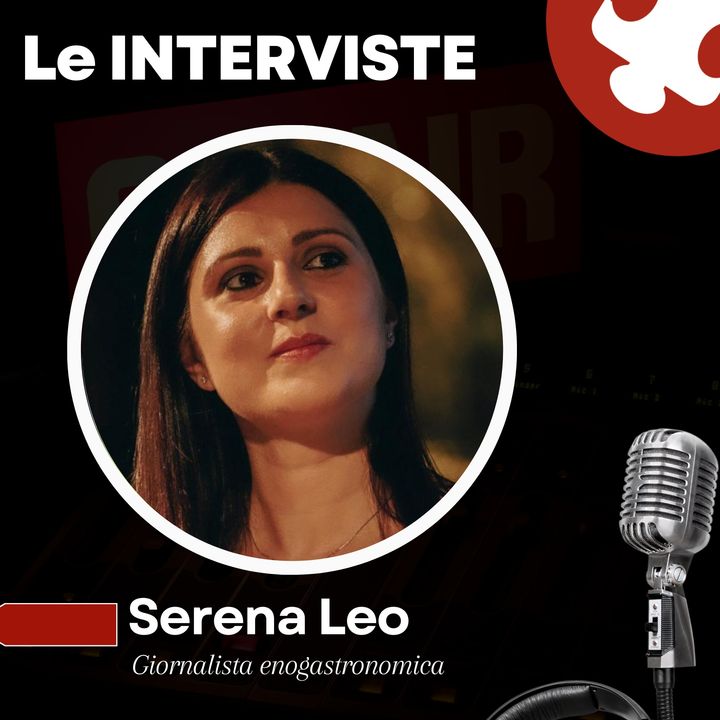 LE INTERVISTE | Serena Leo - Giornalista Enogastronomica e Wine expert