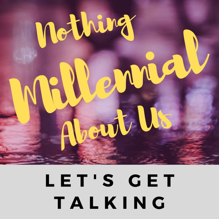 Nothing Millennial About Us