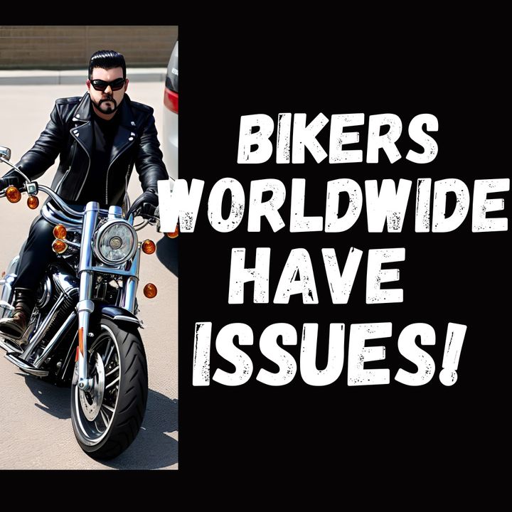 Bikers Worldwide Have Serious Issues