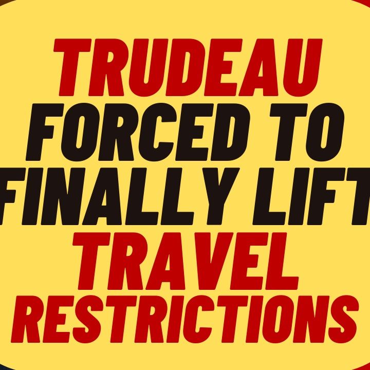 TRUDEAU Finally Lifts ABSURD Travel Restrictions For Canadians