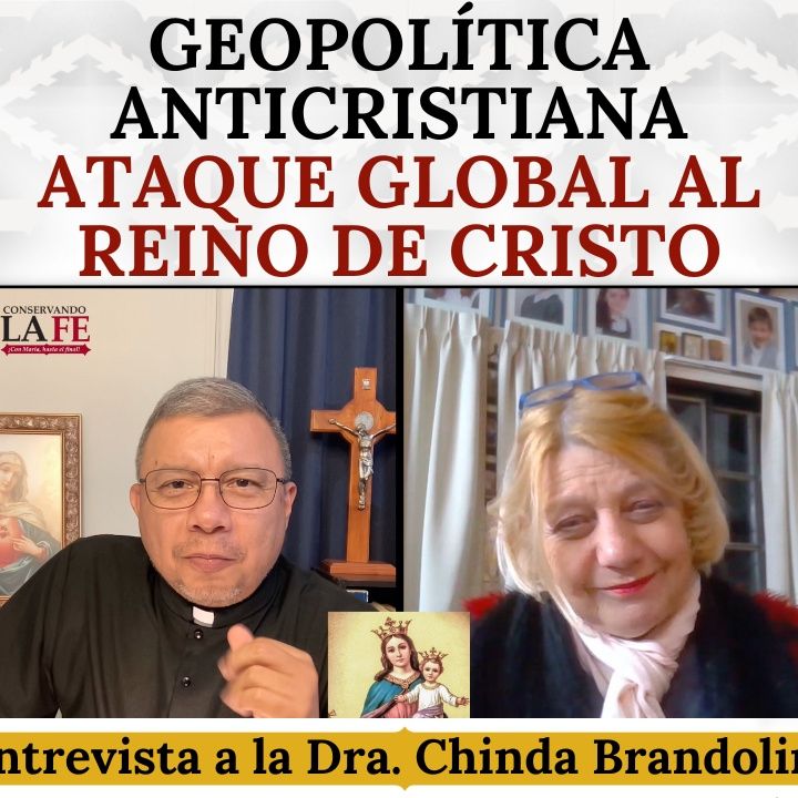 Geopolítica anticristiana: Ataque global al Reino de Cristo. Entrevista a la Dra. Chinda Brandolino.