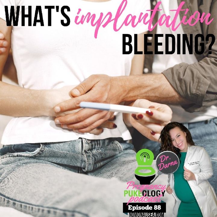 What Does Implantation Bleeding Look Like? Best Pregnancy Podcast Pukeology Ep. 88