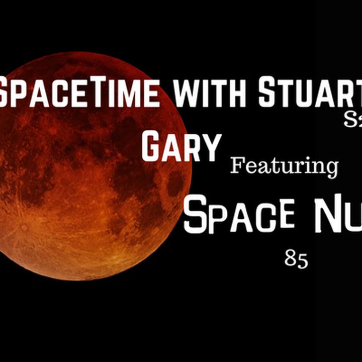 4a: Featuring Space Nuts 85 - SpaceTime without Stuart Gary