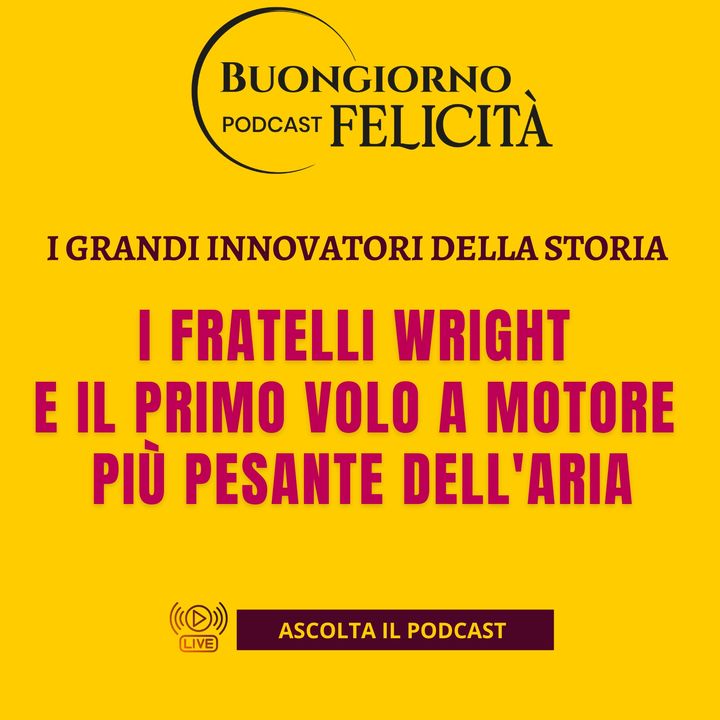 #1410 - I fratelli Wright e il primo volo a motore più pesante dell'aria | Buongiorno Felicità