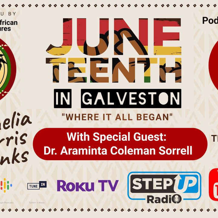 Juneteenth In Galveston, Where It All Began Episode 4 with Dr  Araminta Coleman Sorrell