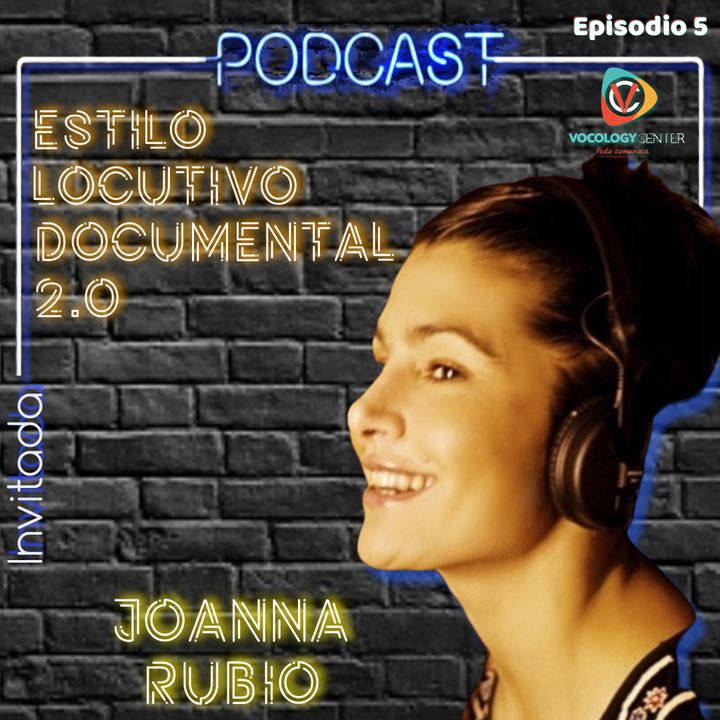 Ep 5 - Estilo Locutivo Documental 2 con JOANNA RUBIO