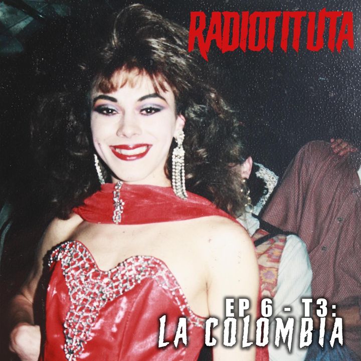 EP 6 T 3 | El Transformismo en el escenario de La "Colombia" | Invitada especial La Colombia