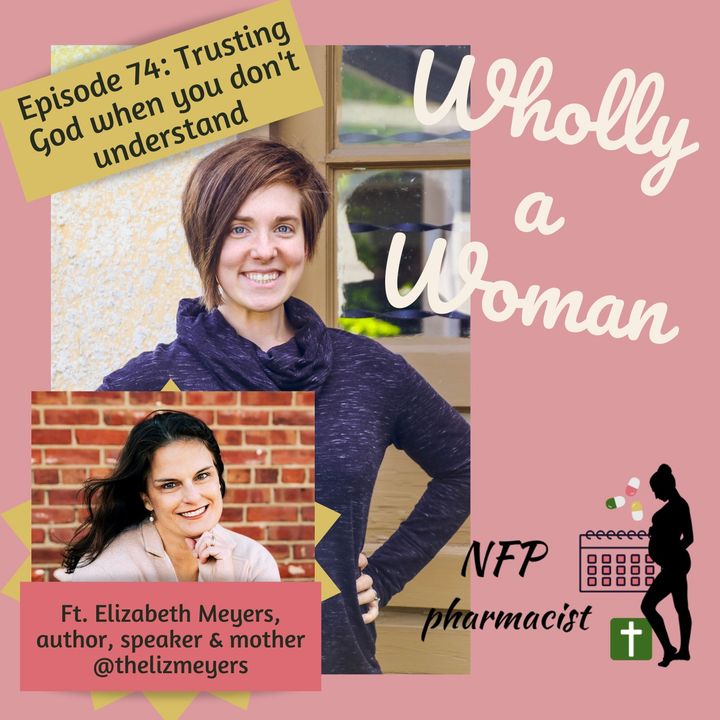 Episode 74: Trusting God when you don’t understand - featuring Elizabeth Meyers, author, speaker, and mother of 8
