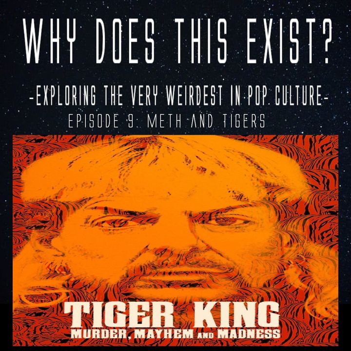 Episode 9: Meth and Tigers (Tiger King)