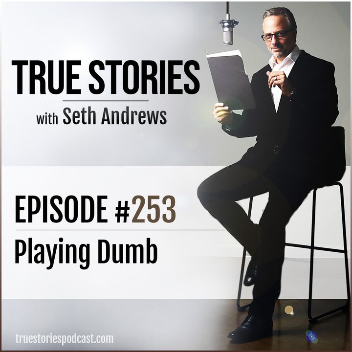 True Stories #253 - Playing Dumb