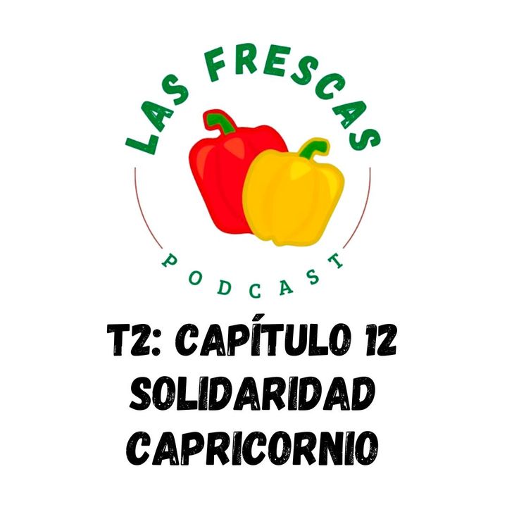 Solidaridad Capricornio I Las Frescas: T2 Capítulo #12