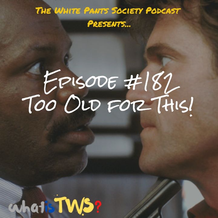 Episode 182 - Too Old For This!