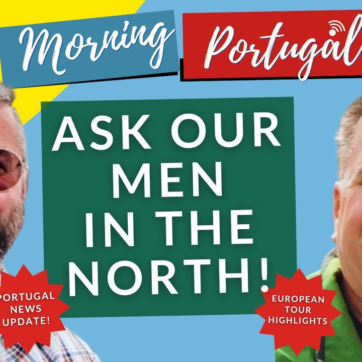 Ask our Men in The North! - Antônio é João - on Good Morning Portugal!