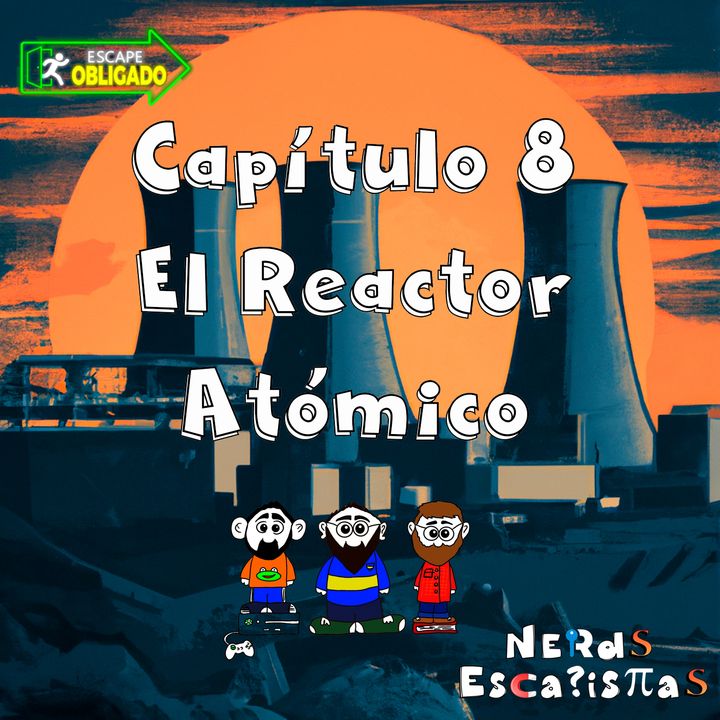 Capítulo 8 - El Reactor Atómico de Escape Obligado