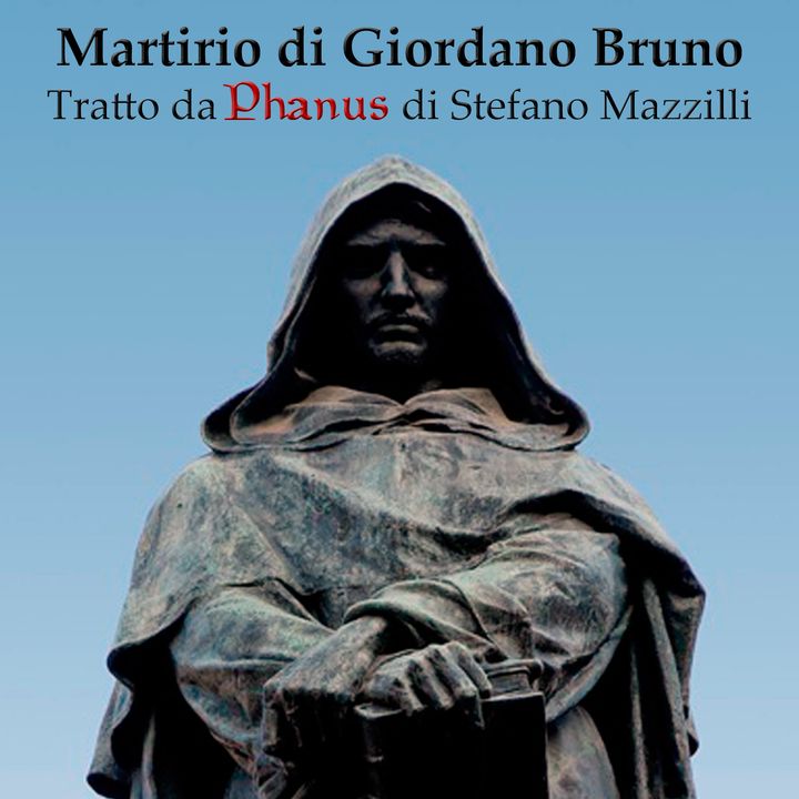 Martirio di Giordano Bruno - Tratto dal libro "Phanus" di Stefano Mazzilli