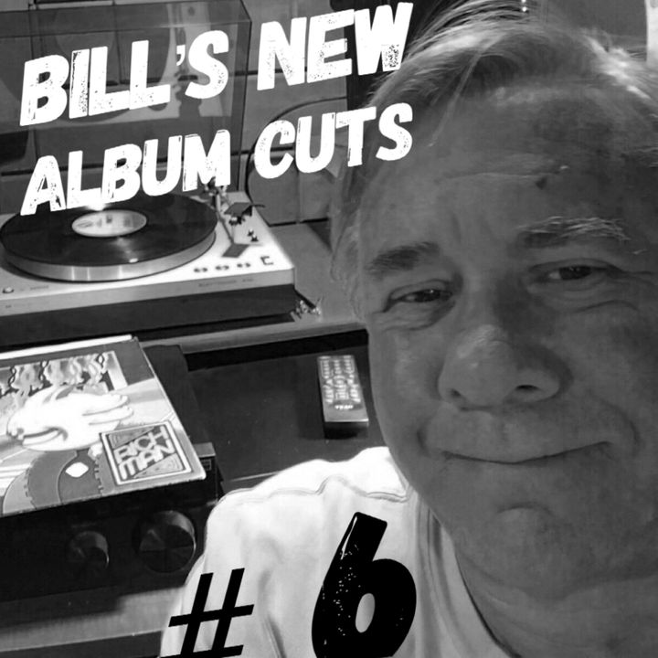 Bill's New Album Cuts Hour # 6