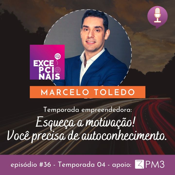 #36 - Esqueça a Motivação! Você precisa de autoconhecimento c/ Marcelo Toledo