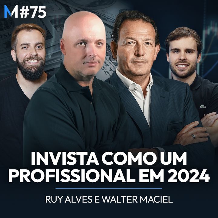#75 | Como ganhar dinheiro no mercado em 2024? Ruy Alves e Walter Maciel debatem