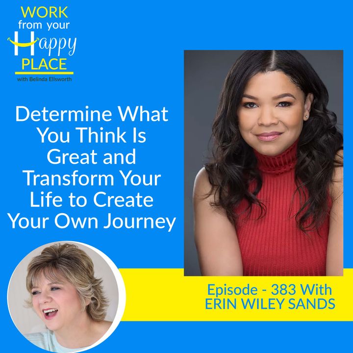 Determine What You Think Is Great and Transform Your Life to Create Your Own Journey with ERIN WILEY SANDS