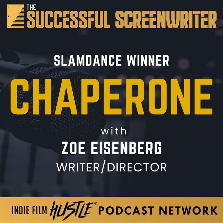 Ep 223 - Slamdance Winner - 'Chaperone' with writer/director Zoe Eisenberg