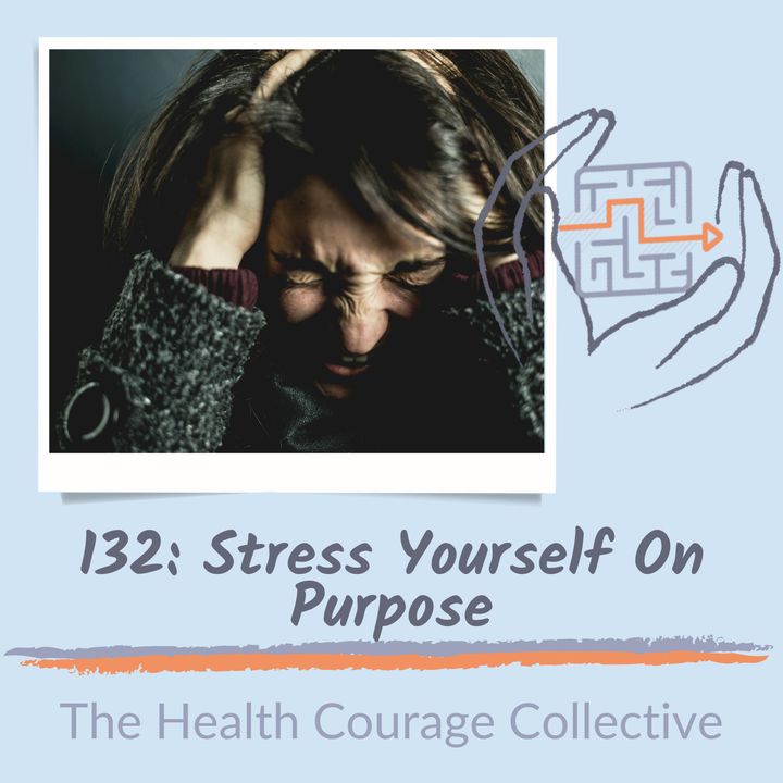 132: Stress Yourself on Purpose (orig published 3/2/22)
