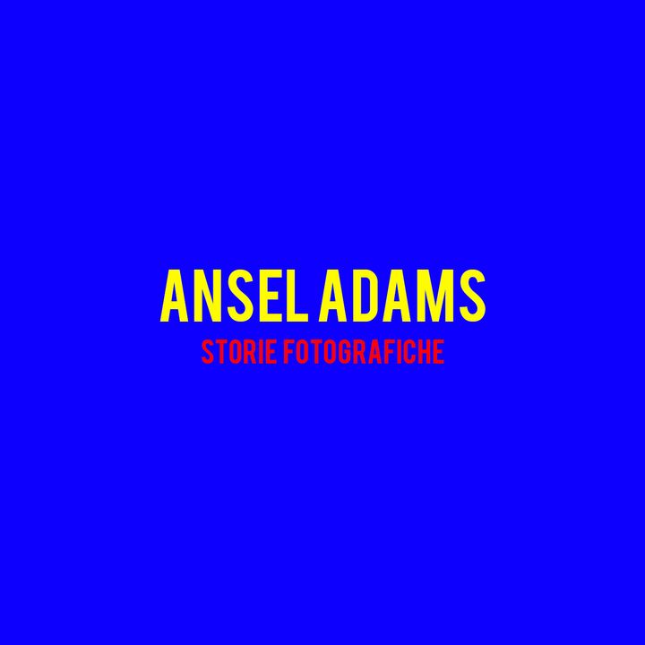 Ansel Adams : Storie Fotografiche