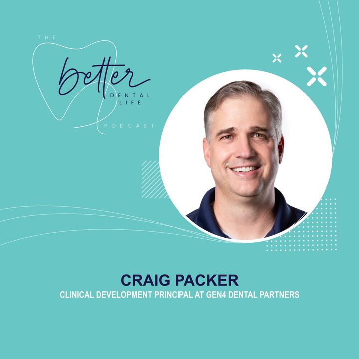 Changing Smiles for the Better with Craig Packer, Clinical Development Principal for Gen4 Dental Partners