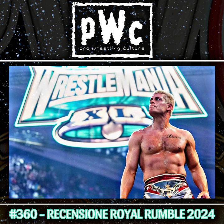 Pro Wrestling Culture #360 - Recensione WWE Royal Rumble 2024