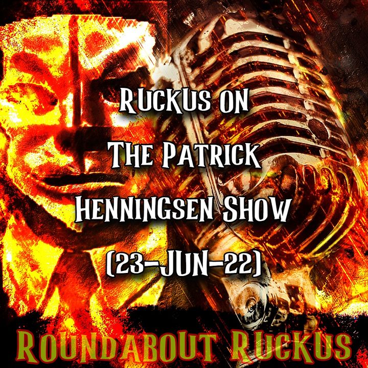 Ruckus on The Patrick Henningsen Show (23-JUNE-22)