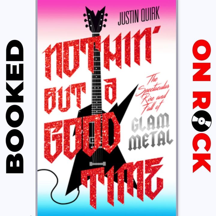 "Nothin' But A Good Time: The Spectacular Rise and Fall of Glam Metal"/Justin Quirk [Episode 42]