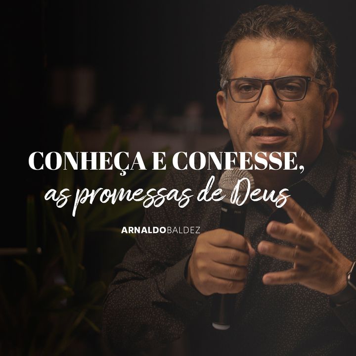 Conheça e confesse as promessas de Deus // Arnaldo Baldez