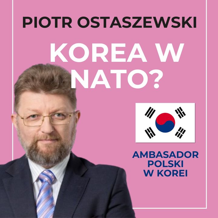 Ambasador Polski w Korei - 40 MILIARDÓW na zbrojenia? Korea w NATO? | WR #6