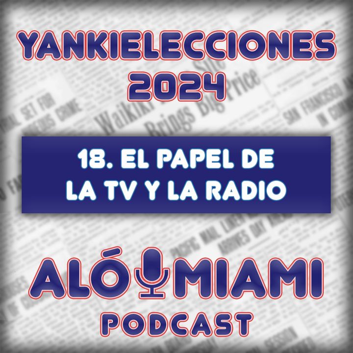 Especial Yankielecciones'24 - TRÁILER - 18. El papel de la TV y la radio