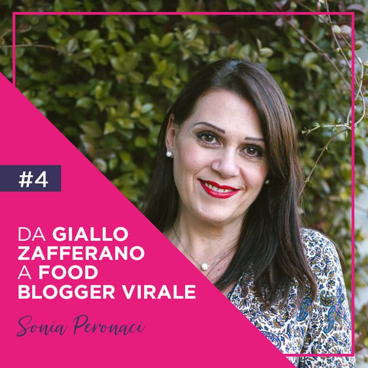 4: Da Giallo Zafferano a Food Blogger Virale con Sonia Peronaci